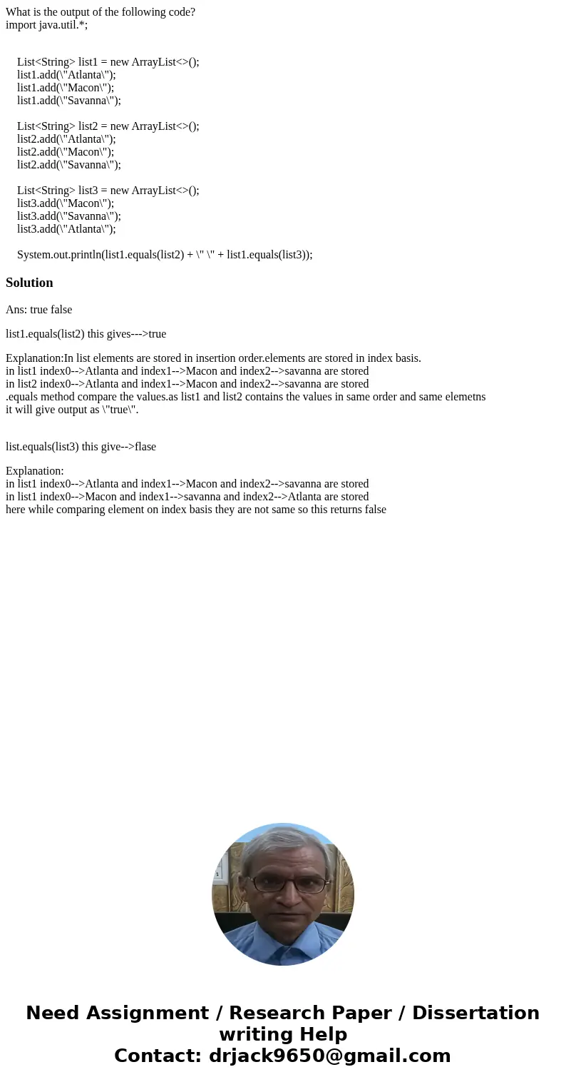 What is the output of the following code? import java.util.*; List<String> list1 = new ArrayList<>(); list1.add(\