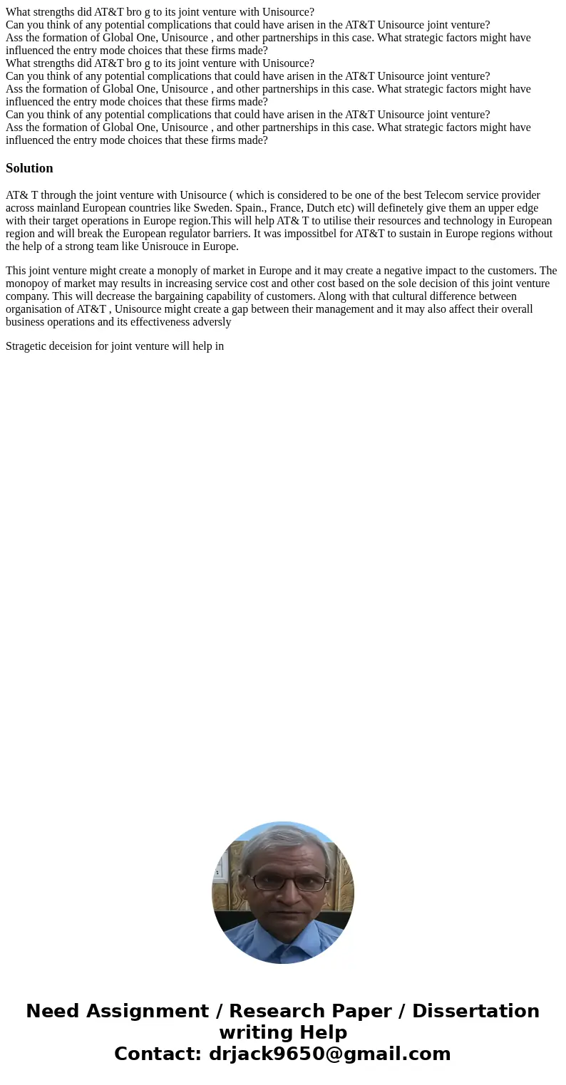 What strengths did AT&T bro g to its joint venture with Unisource? Can you think of any potential complications that could have arisen in the AT&T Unis  What strengths did AT&T bro g to its joint venture with Unisource? Can you think of any potential complications that could have arisen in the AT&T Unis