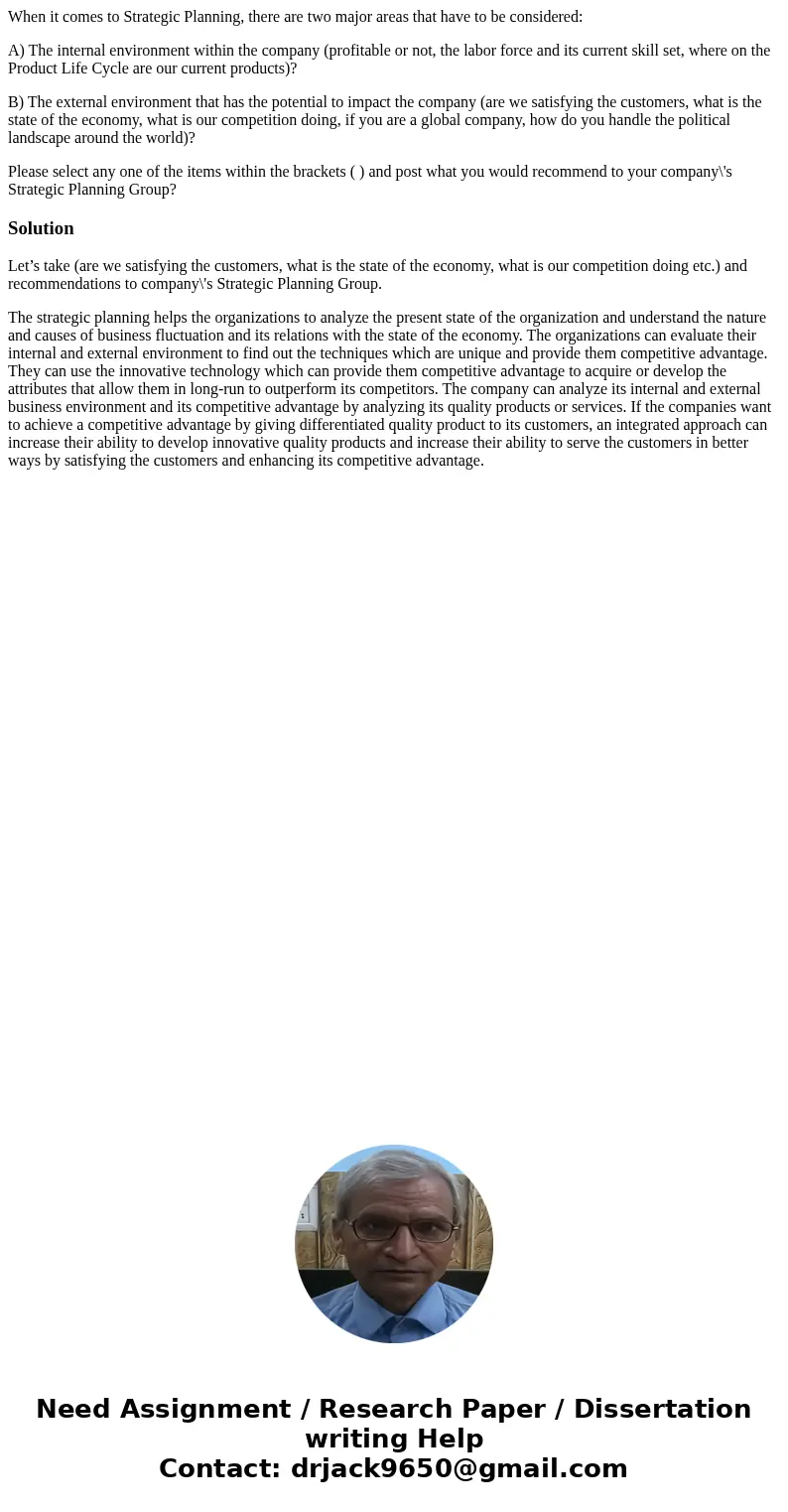 When it comes to Strategic Planning, there are two major areas that have to be considered: A) The internal environment within the company (profitable or not, th When it comes to Strategic Planning, there are two major areas that have to be considered: A) The internal environment within the company (profitable or not, th