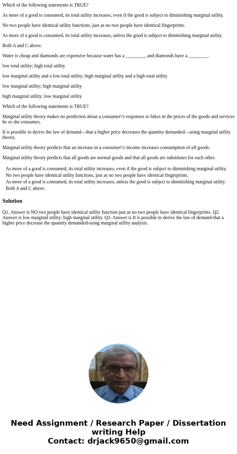 Which of the following statements is TRUE? As more of a good is consumed, its total utility increases, even if the good is subject to diminishing marginal utili Which of the following statements is TRUE? As more of a good is consumed, its total utility increases, even if the good is subject to diminishing marginal utili
