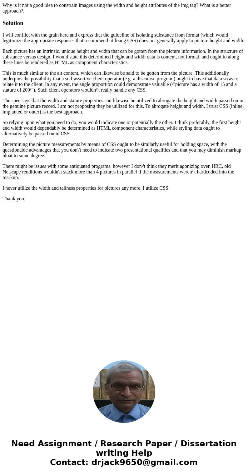 Why is it not a good idea to constrain images using the width and height attributes of the img tag? What is a better approach?.SolutionI will conflict with the  Why is it not a good idea to constrain images using the width and height attributes of the img tag? What is a better approach?.SolutionI will conflict with the