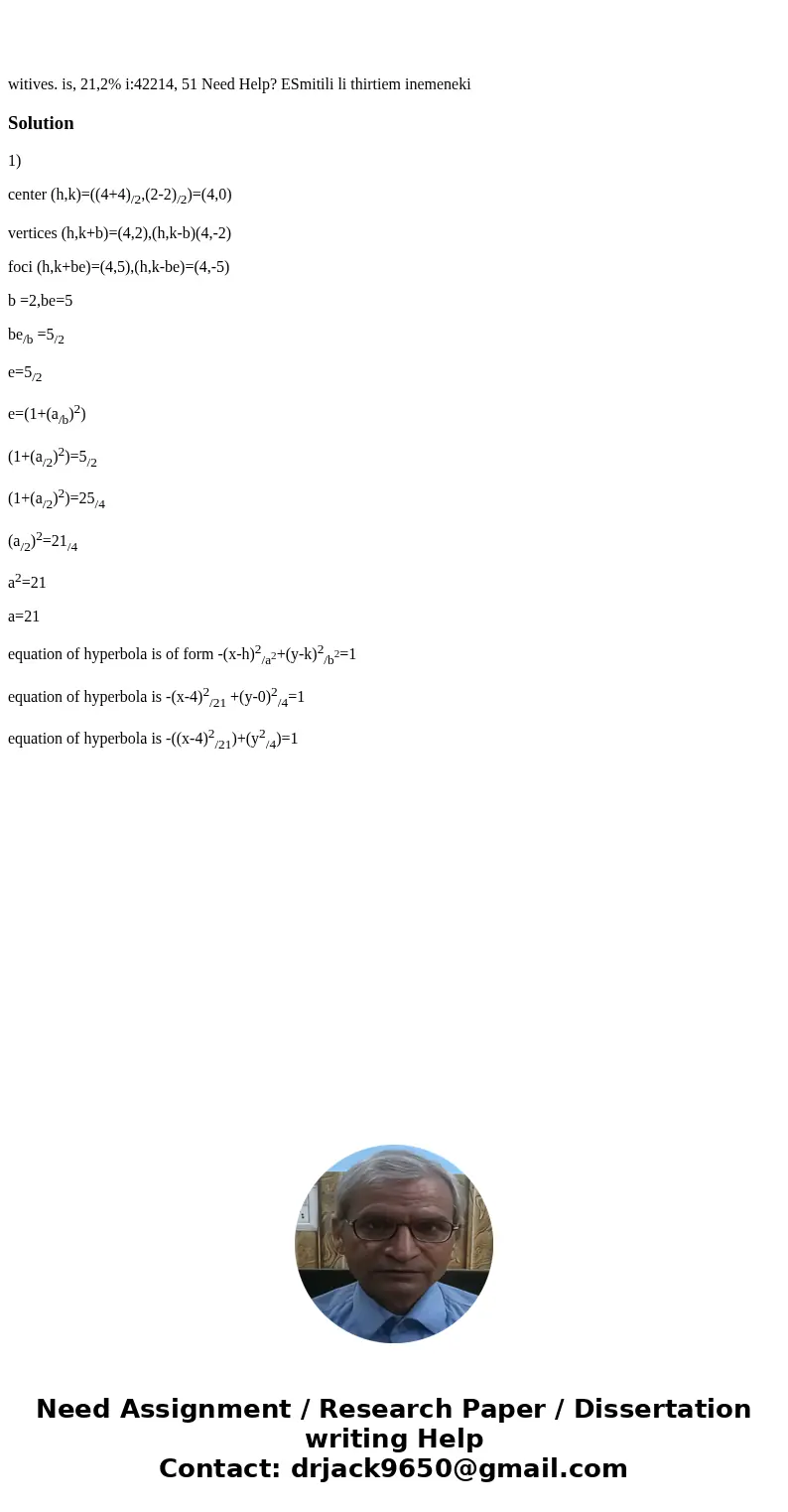 witives. is, 21,2% i:42214, 51 Need Help? ESmitili li thirtiem inemeneki Solution1) center (h,k)=((4+4)/2,(2-2)/2)=(4,0) vertices (h,k+b)=(4,2),(h,k-b)(4,-2) f  witives. is, 21,2% i:42214, 51 Need Help? ESmitili li thirtiem inemeneki Solution1) center (h,k)=((4+4)/2,(2-2)/2)=(4,0) vertices (h,k+b)=(4,2),(h,k-b)(4,-2) f
