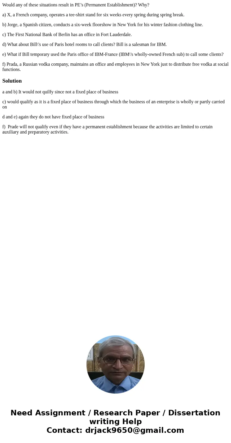 Would any of these situations result in PE’s (Permanent Establishment)? Why? a) X, a French company, operates a tee-shirt stand for six weeks every spring durin Would any of these situations result in PE’s (Permanent Establishment)? Why? a) X, a French company, operates a tee-shirt stand for six weeks every spring durin