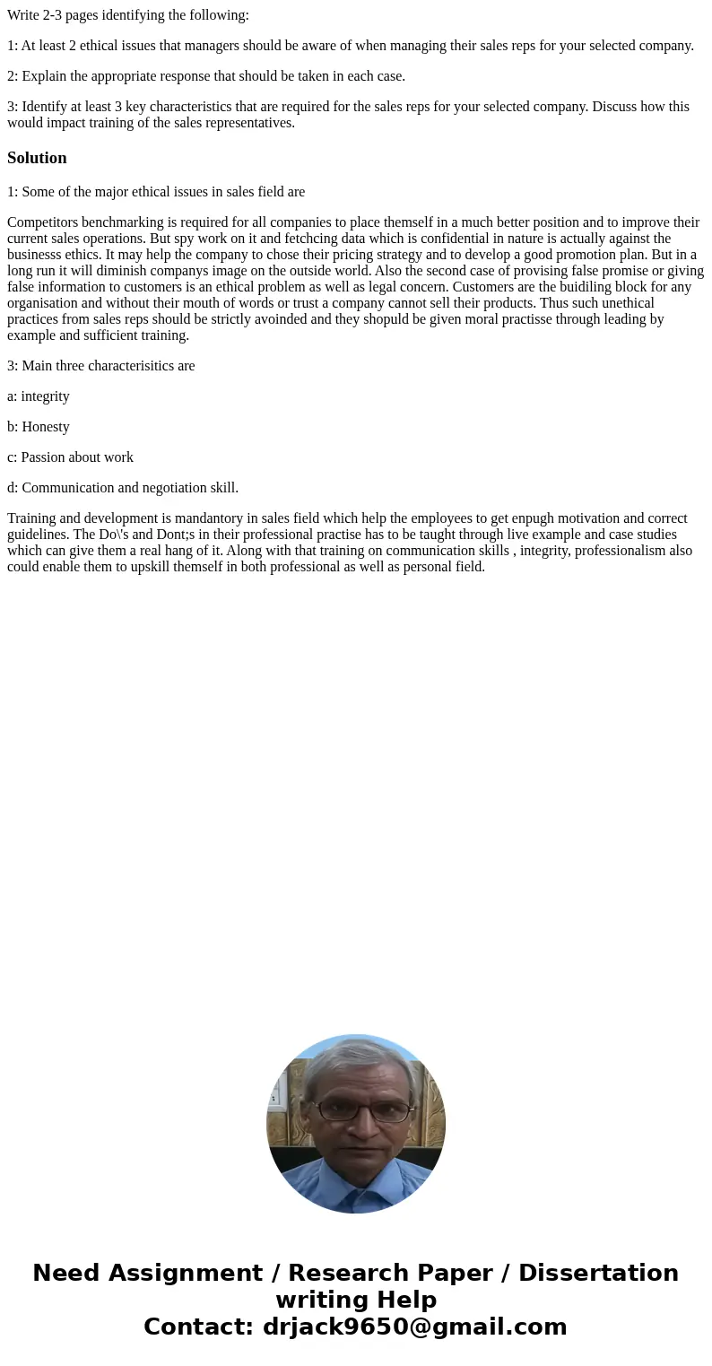 Write 2-3 pages identifying the following: 1: At least 2 ethical issues that managers should be aware of when managing their sales reps for your selected compan