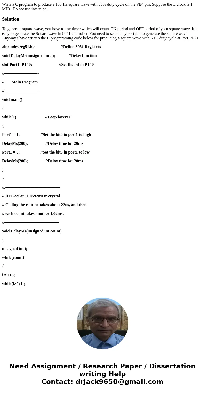 Write a C program to produce a 100 Hz square wave with 50% duty cycle on the PB4 pin. Suppose the E clock is 1 MHz. Do not use interrupt.SolutionTo generate sq  Write a C program to produce a 100 Hz square wave with 50% duty cycle on the PB4 pin. Suppose the E clock is 1 MHz. Do not use interrupt.SolutionTo generate sq