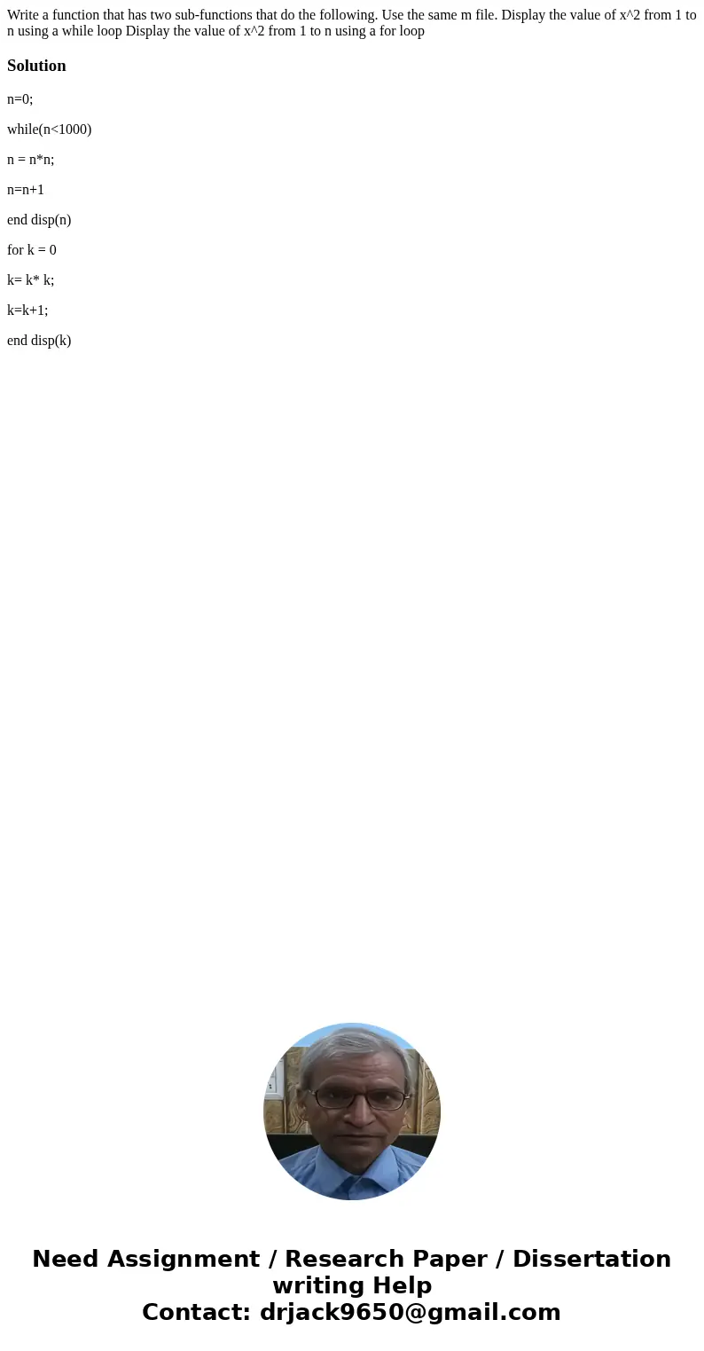  Write a function that has two sub-functions that do the following. Use the same m file. Display the value of x^2 from 1 to n using a while loop Display the val