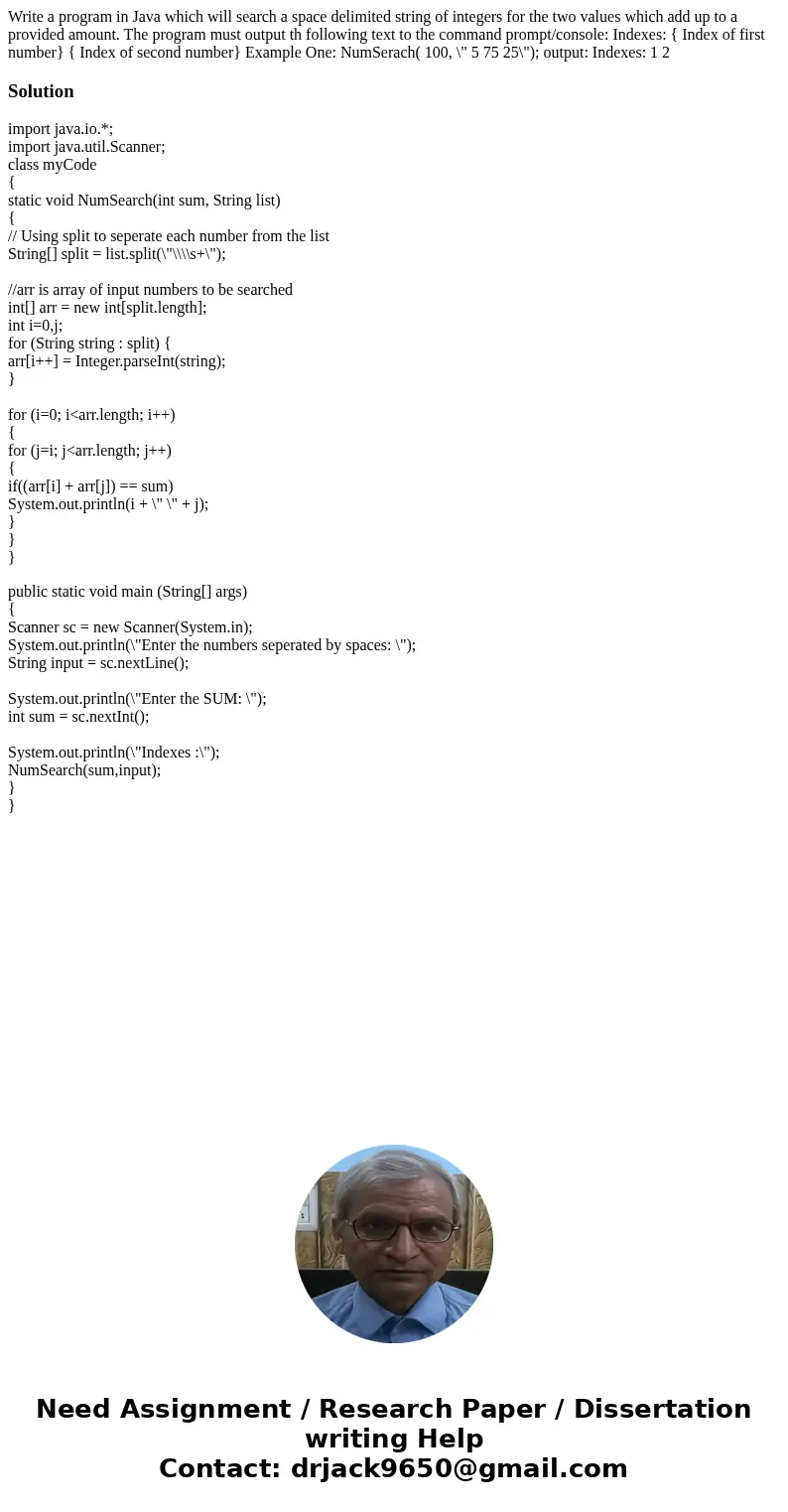 Write a program in Java which will search a space delimited string of integers for the two values which add up to a provided amount. The program must output th  Write a program in Java which will search a space delimited string of integers for the two values which add up to a provided amount. The program must output th