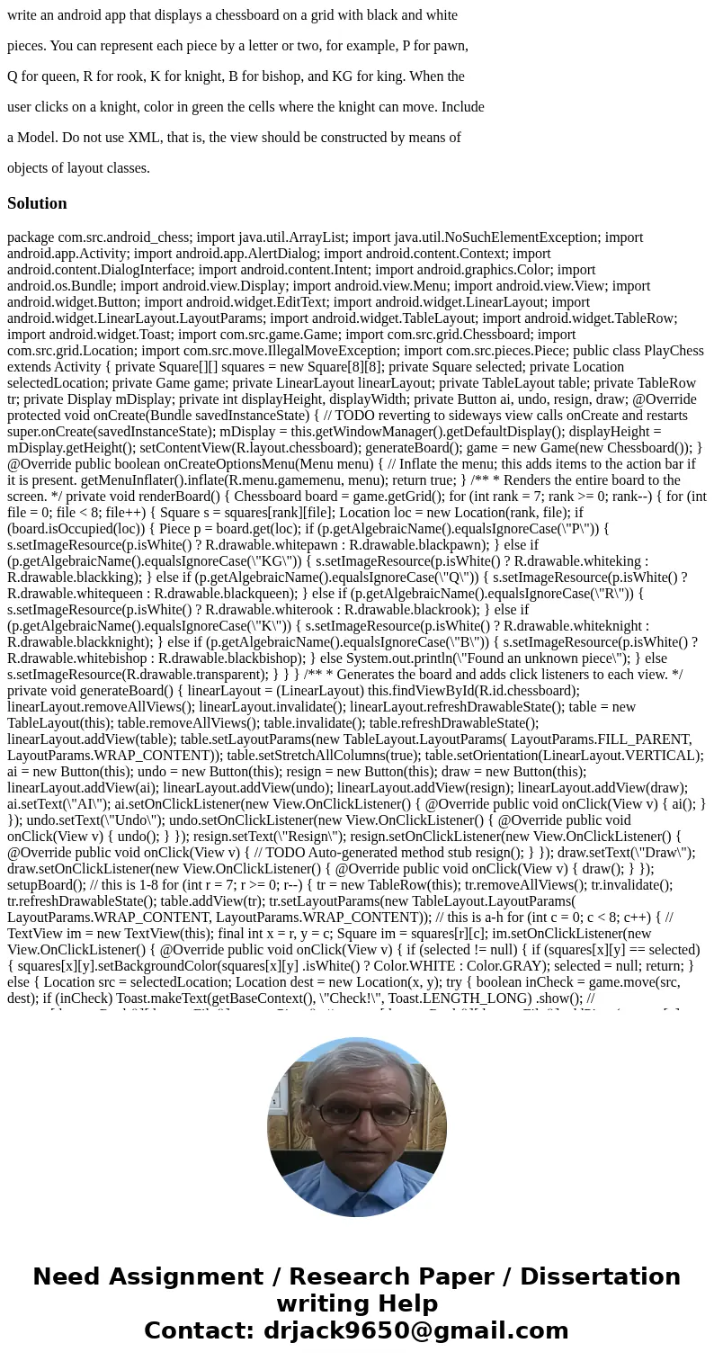 write an android app that displays a chessboard on a grid with black and white pieces. You can represent each piece by a letter or two, for example, P for pawn,