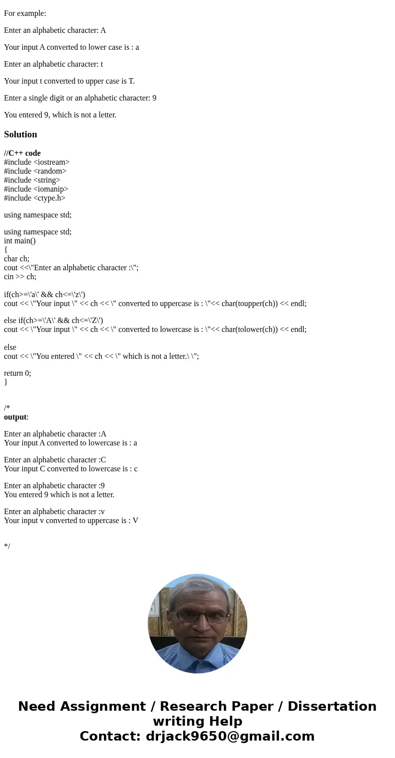 Write c/c++ a program that requests the user to enter an alphabetic character. Then convert the character from upper case to lower case or lower case to upper c Write c/c++ a program that requests the user to enter an alphabetic character. Then convert the character from upper case to lower case or lower case to upper c