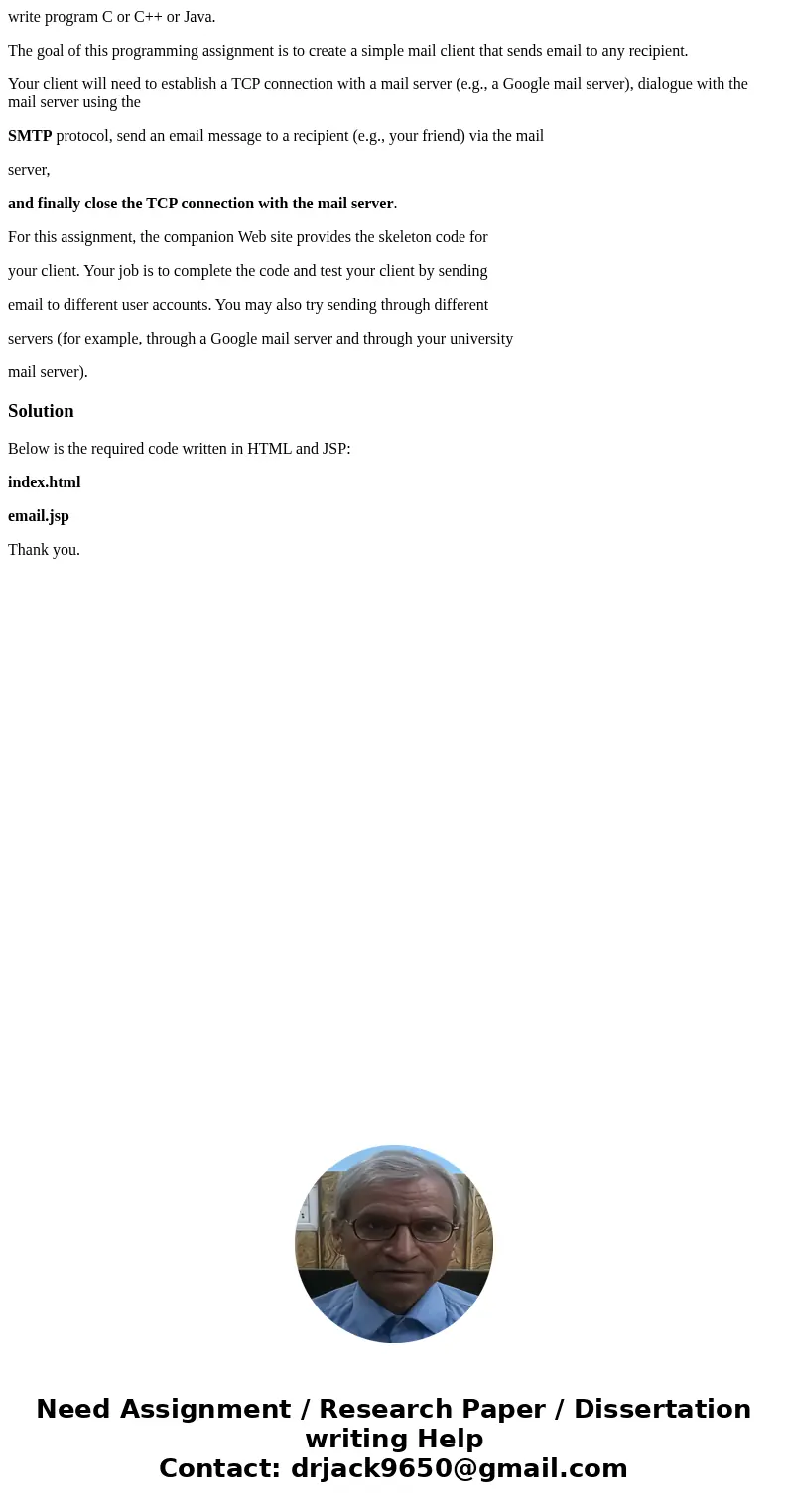 write program C or C++ or Java. The goal of this programming assignment is to create a simple mail client that sends email to any recipient. Your client will ne write program C or C++ or Java. The goal of this programming assignment is to create a simple mail client that sends email to any recipient. Your client will ne