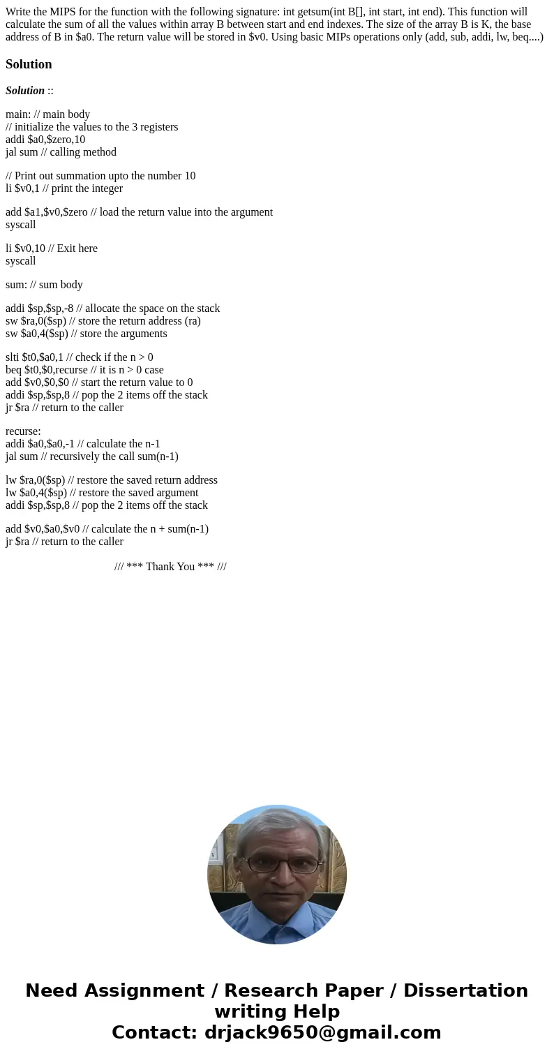  Write the MIPS for the function with the following signature: int getsum(int B[], int start, int end). This function will calculate the sum of all the values w