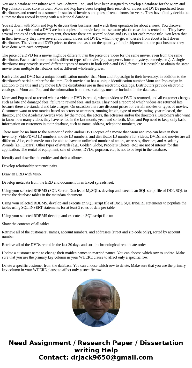 You are a database consultant with Ace Software, Inc., and have been assigned to develop a database for the Mom and Pop Johnson video store in town. Mom and Pop You are a database consultant with Ace Software, Inc., and have been assigned to develop a database for the Mom and Pop Johnson video store in town. Mom and Pop