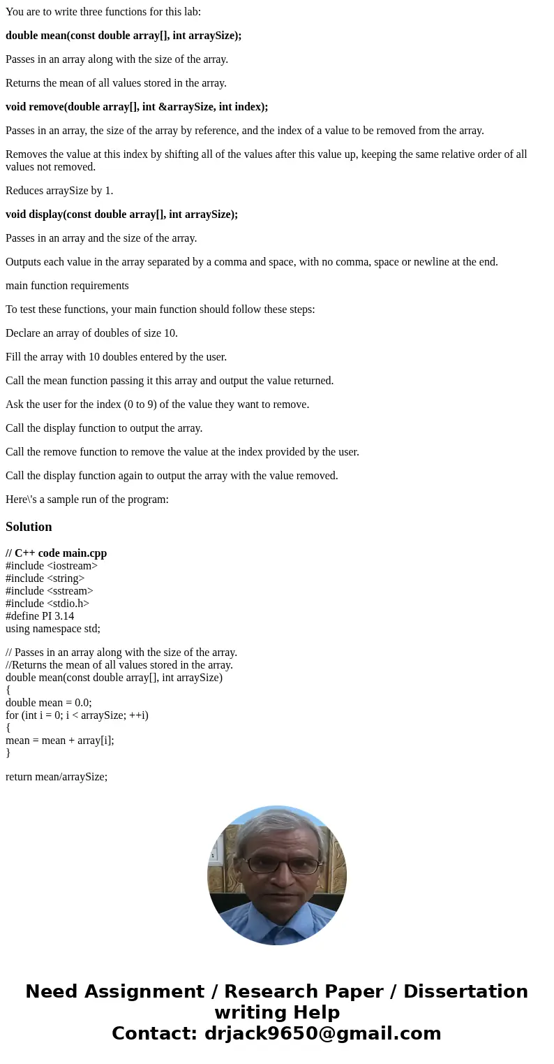 You are to write three functions for this lab: double mean(const double array[], int arraySize); Passes in an array along with the size of the array. Returns th