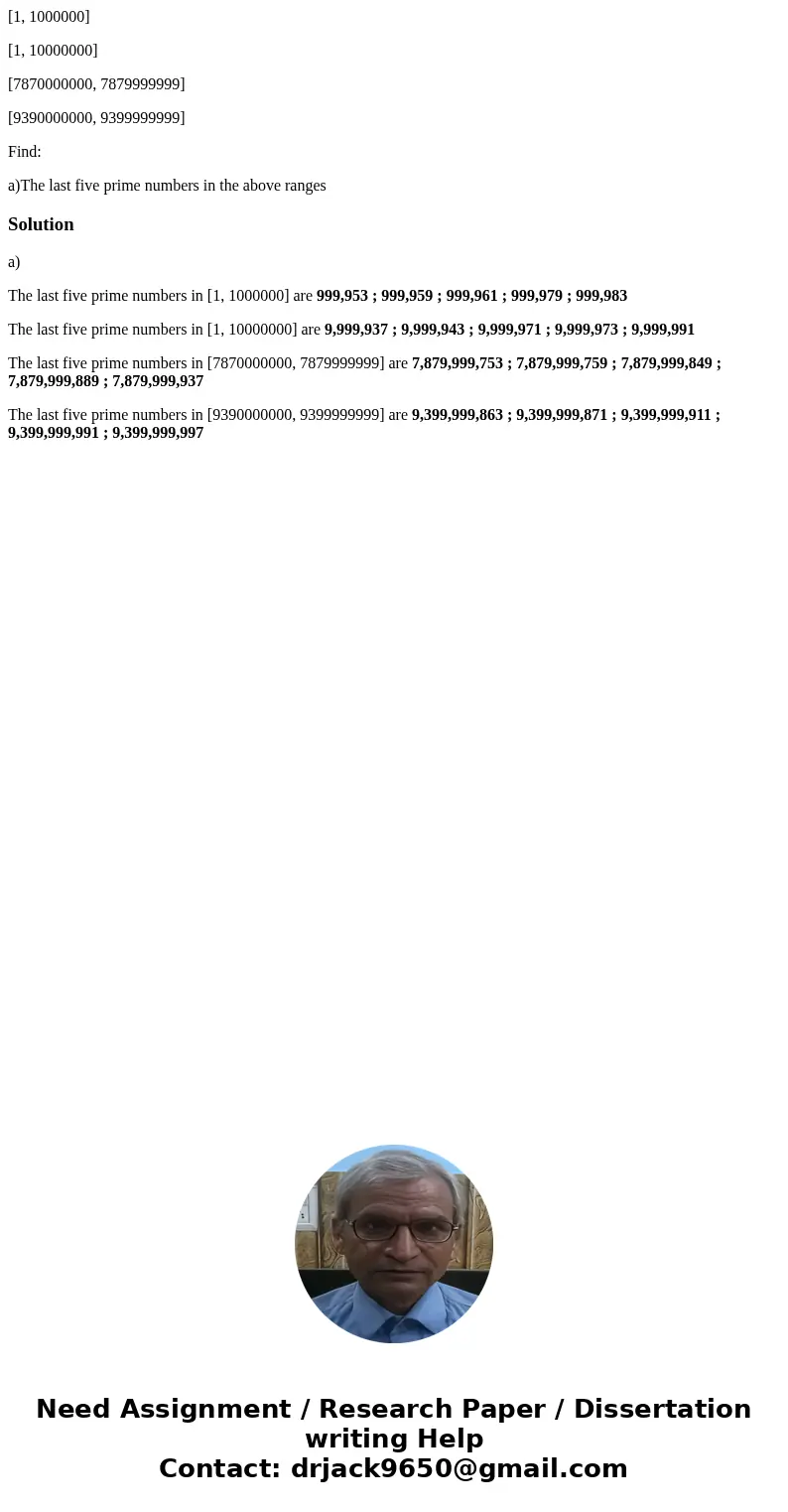 [1, 1000000] [1, 10000000] [7870000000, 7879999999] [9390000000, 9399999999] Find: a)The last five prime numbers in the above rangesSolutiona) The last five pri