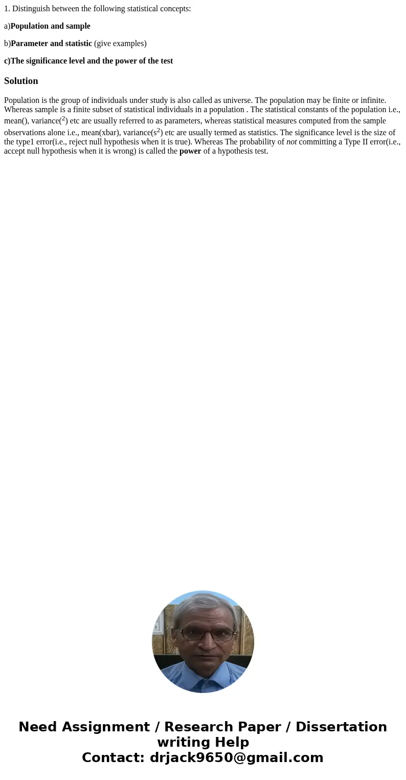 1. Distinguish between the following statistical concepts: a)Population and sample b)Parameter and statistic (give examples) c)The significance level and the po 1. Distinguish between the following statistical concepts: a)Population and sample b)Parameter and statistic (give examples) c)The significance level and the po