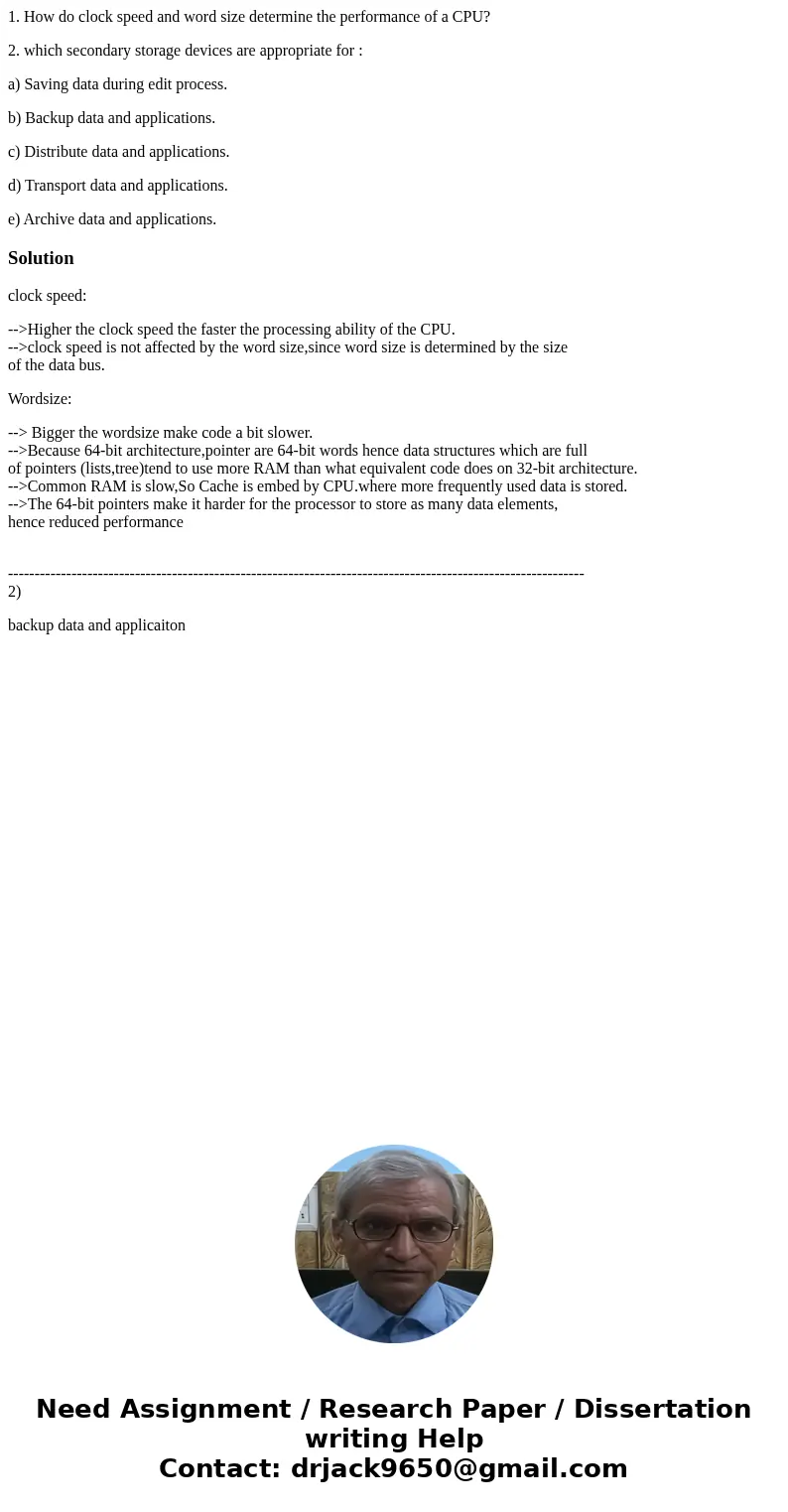 1. How do clock speed and word size determine the performance of a CPU? 2. which secondary storage devices are appropriate for : a) Saving data during edit proc 1. How do clock speed and word size determine the performance of a CPU? 2. which secondary storage devices are appropriate for : a) Saving data during edit proc