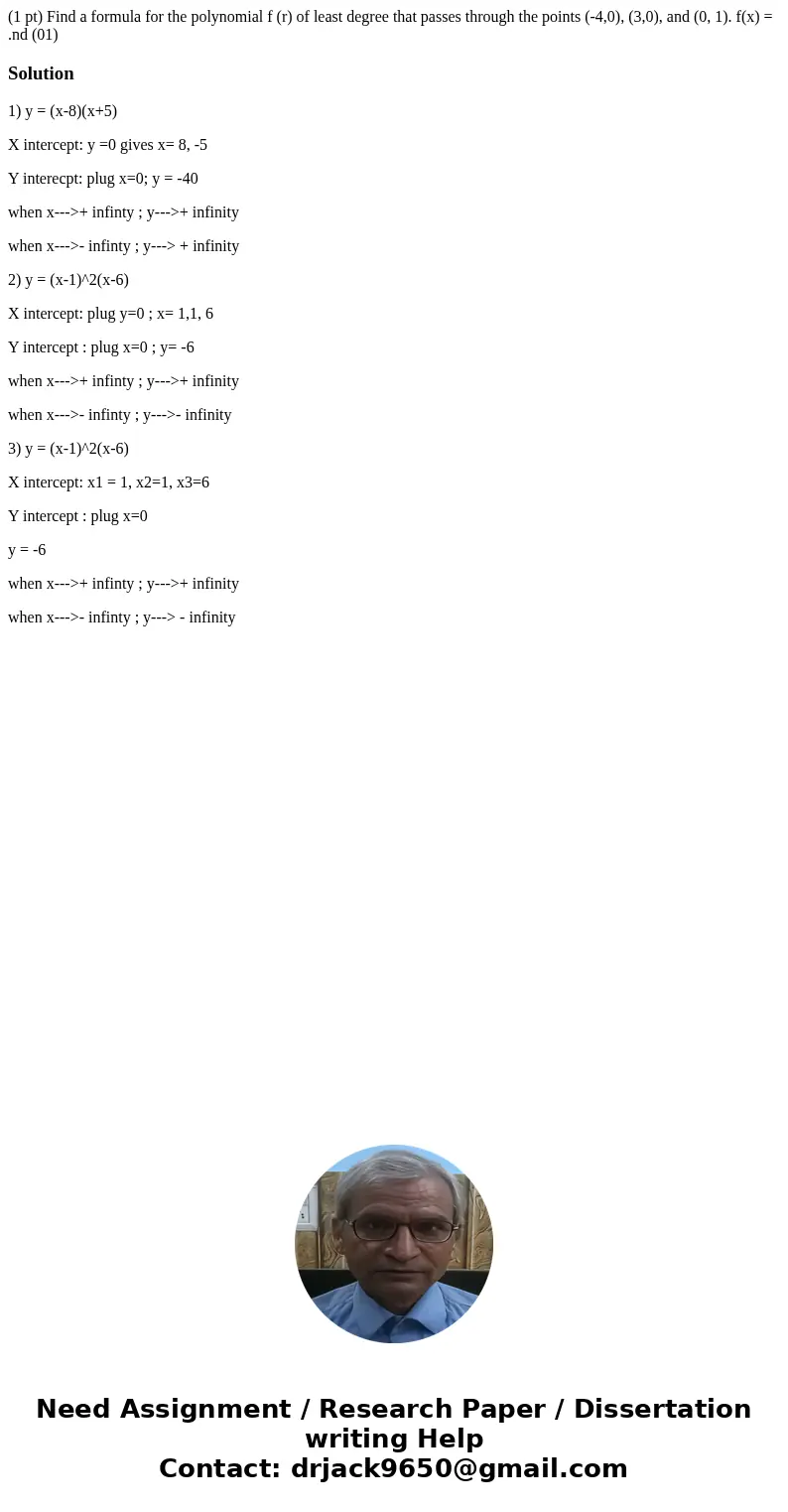  (1 pt) Find a formula for the polynomial f (r) of least degree that passes through the points (-4,0), (3,0), and (0, 1). f(x) = .nd (01) Solution1) y = (x-8)(x