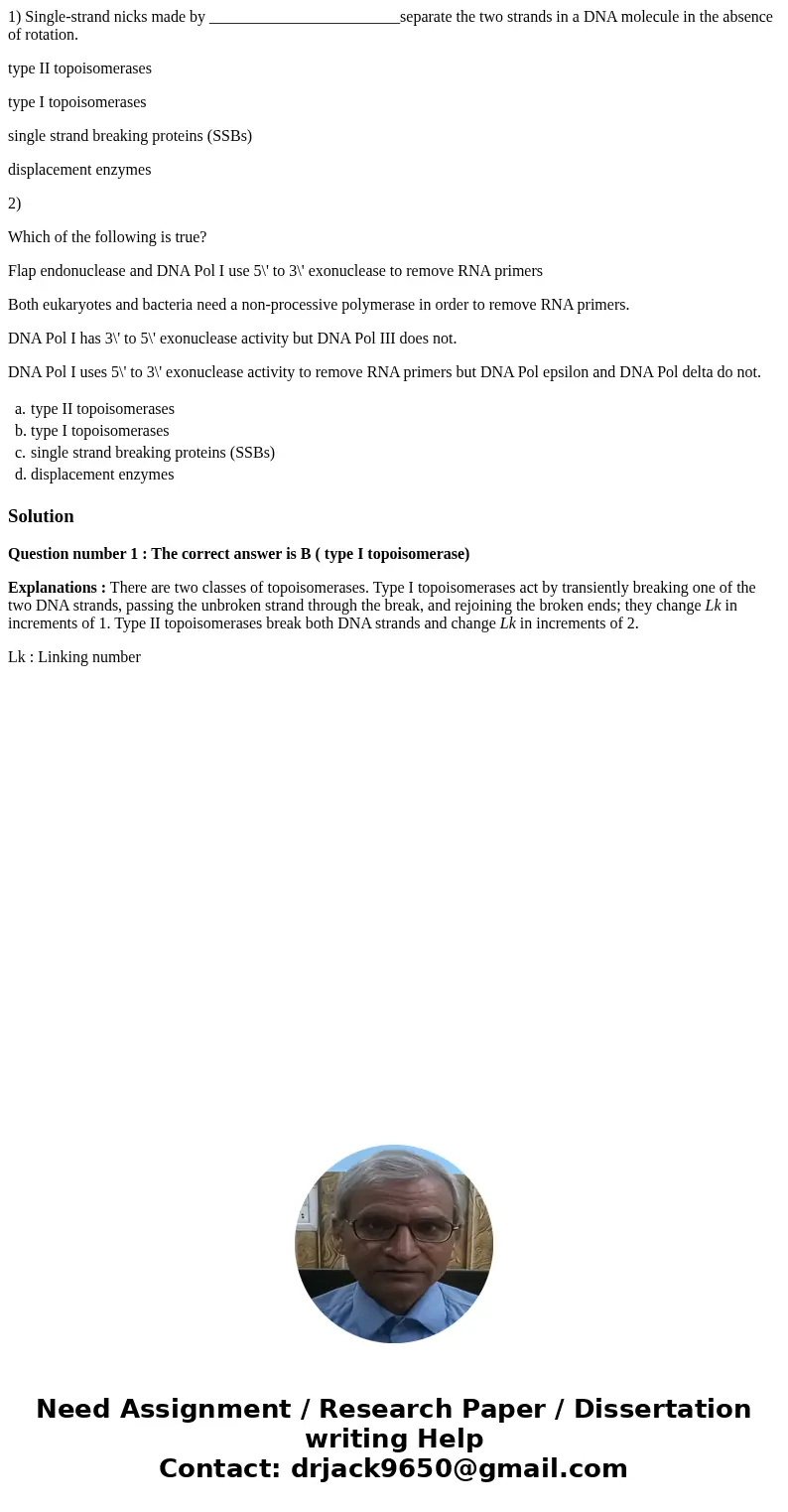 1) Single-strand nicks made by ________________________separate the two strands in a DNA molecule in the absence of rotation. type II topoisomerases type I topo 1) Single-strand nicks made by ________________________separate the two strands in a DNA molecule in the absence of rotation. type II topoisomerases type I topo