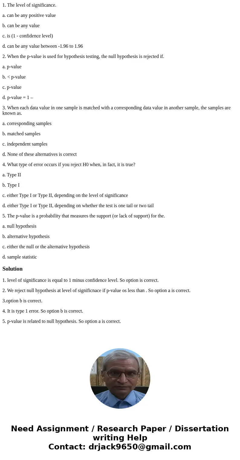 1. The level of significance. a. can be any positive value b. can be any value c. is (1 - confidence level) d. can be any value between -1.96 to 1.96 2. When th 1. The level of significance. a. can be any positive value b. can be any value c. is (1 - confidence level) d. can be any value between -1.96 to 1.96 2. When th