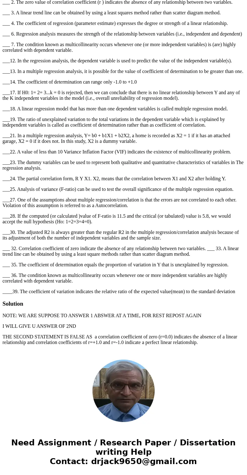 ___ 1. Variance Inflation Factors can be used to detect Heteroscedasticity problem in the regression analysis. ___ 2. The zero value of correlation coefficient  ___ 1. Variance Inflation Factors can be used to detect Heteroscedasticity problem in the regression analysis. ___ 2. The zero value of correlation coefficient