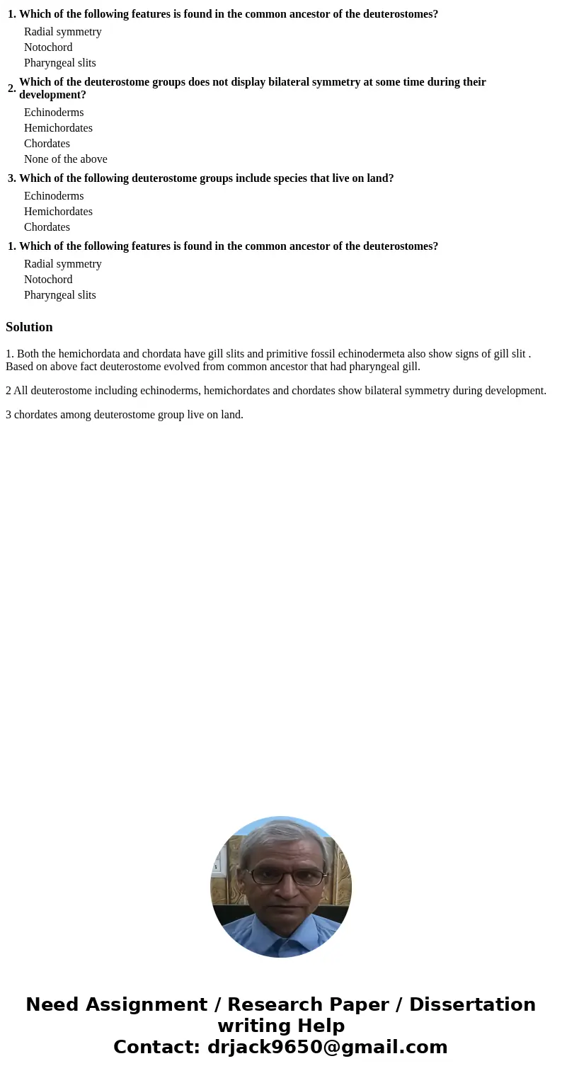  1. Which of the following features is found in the common ancestor of the deuterostomes? Radial symmetry Notochord Pharyngeal slits 2. Which of the deuterostom