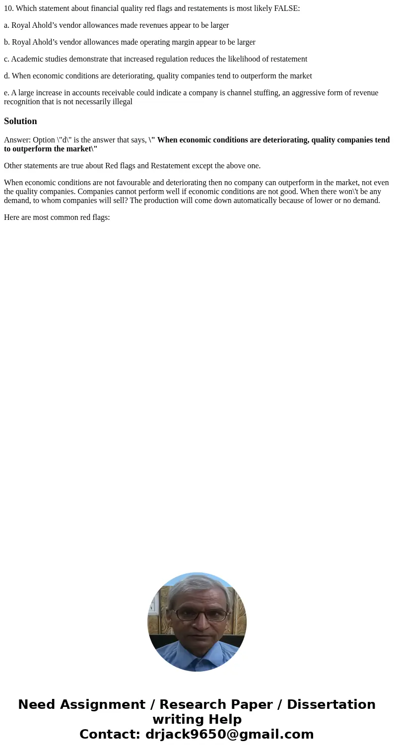 10. Which statement about financial quality red flags and restatements is most likely FALSE: a. Royal Ahold’s vendor allowances made revenues appear to be large
