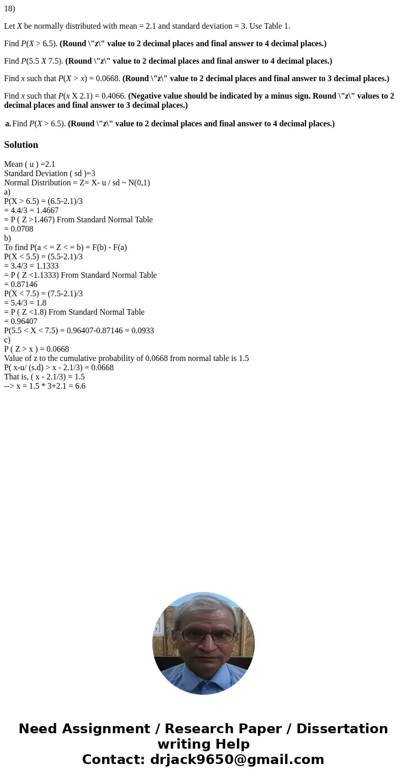 18) Let X be normally distributed with mean = 2.1 and standard deviation = 3. Use Table 1. Find P(X > 6.5). (Round \ 18) Let X be normally distributed with mean = 2.1 and standard deviation = 3. Use Table 1. Find P(X > 6.5). (Round \