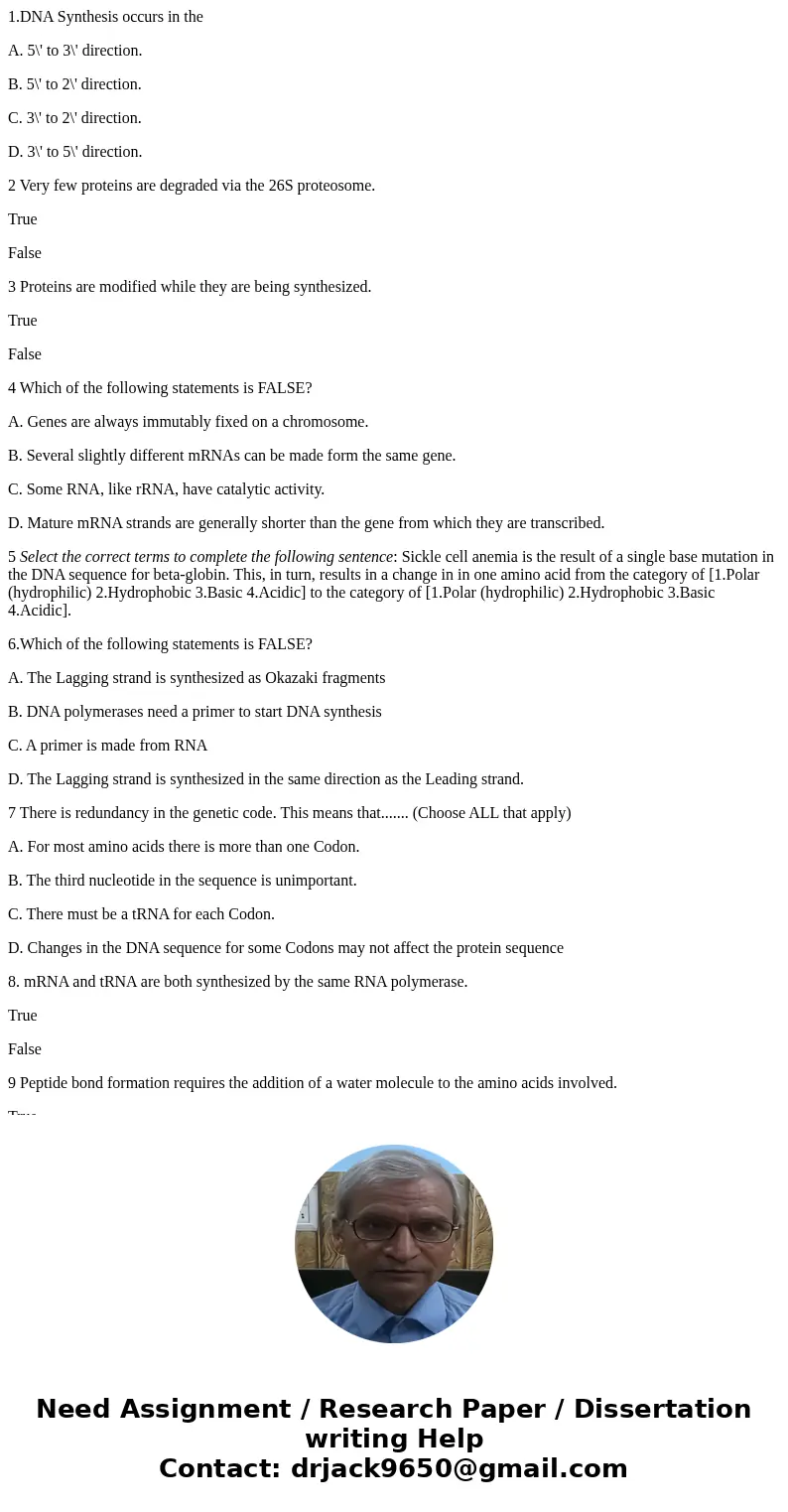 1.DNA Synthesis occurs in the A. 5\' to 3\' direction. B. 5\' to 2\' direction. C. 3\' to 2\' direction. D. 3\' to 5\' direction. 2 Very few proteins are degrad 1.DNA Synthesis occurs in the A. 5\' to 3\' direction. B. 5\' to 2\' direction. C. 3\' to 2\' direction. D. 3\' to 5\' direction. 2 Very few proteins are degrad