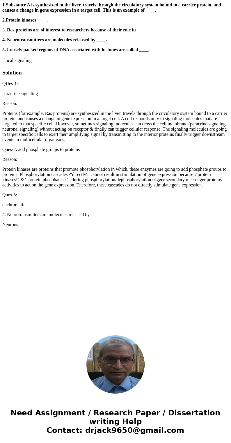 1.Substance A is synthesized in the liver, travels through the circulatory system bound to a carrier protein, and causes a change in gene expression in a target 1.Substance A is synthesized in the liver, travels through the circulatory system bound to a carrier protein, and causes a change in gene expression in a target