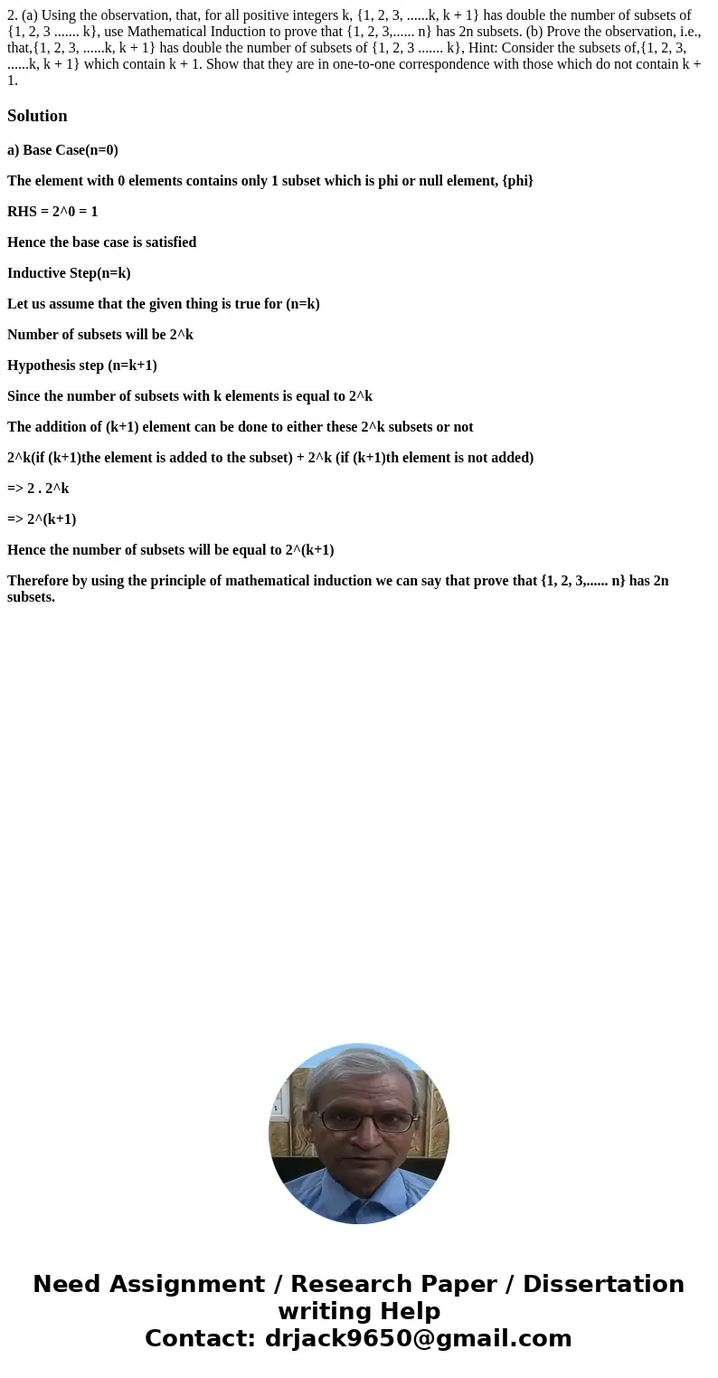 2. (a) Using the observation, that, for all positive integers k, {1, 2, 3, ......k, k + 1} has double the number of subsets of {1, 2, 3 ....... k}, use Mathemat