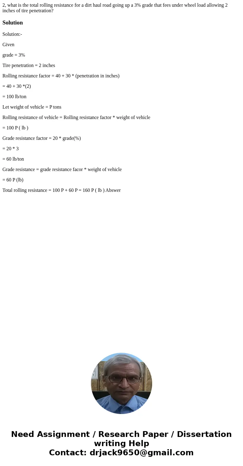 2, what is the total rolling resistance for a dirt haul road going up a 3% grade that fees under wheel load allowing 2 inches of tire penetration? SolutionSolu  2, what is the total rolling resistance for a dirt haul road going up a 3% grade that fees under wheel load allowing 2 inches of tire penetration? SolutionSolu