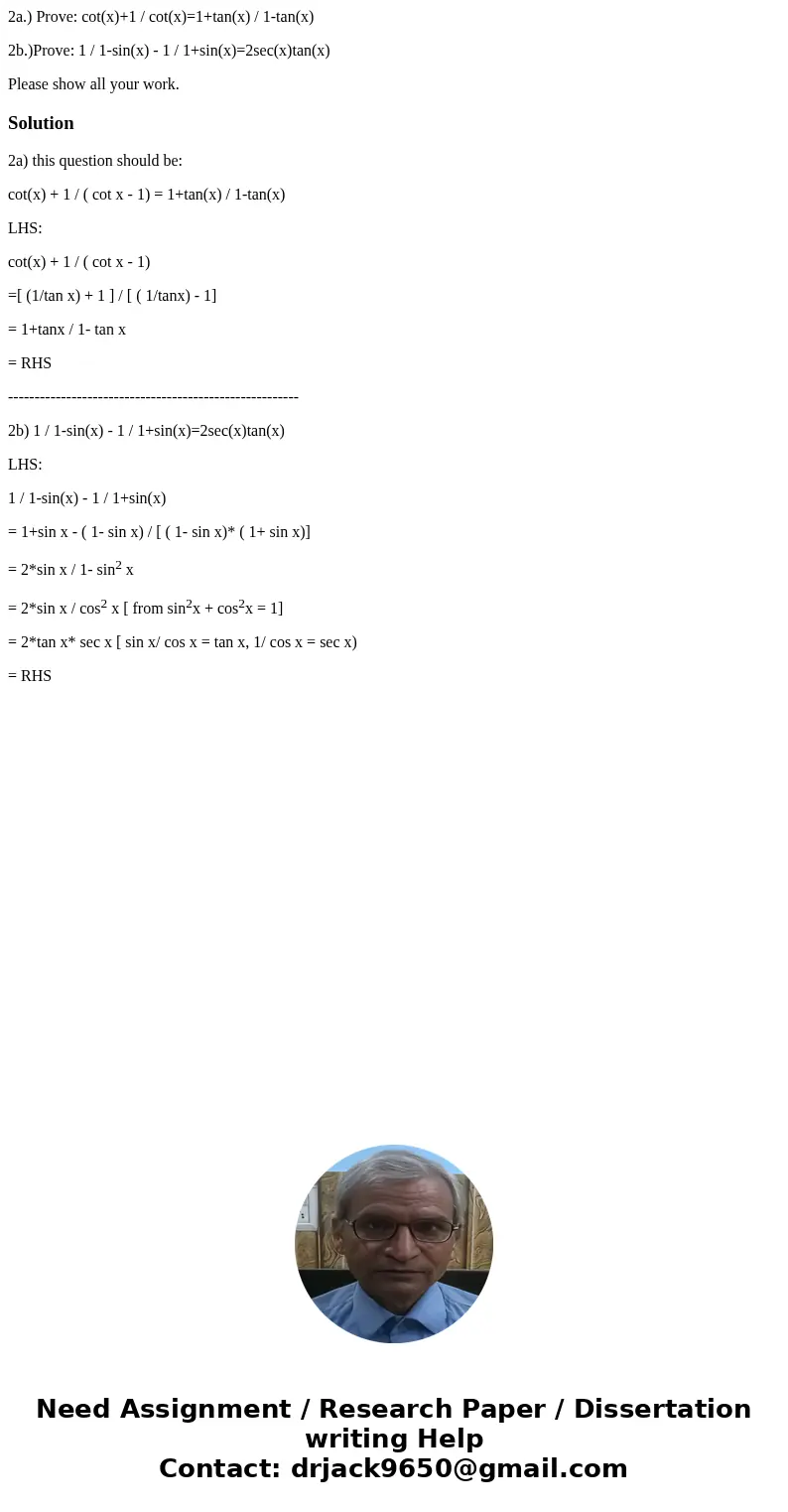 2a.) Prove: cot(x)+1 / cot(x)=1+tan(x) / 1-tan(x) 2b.)Prove: 1 / 1-sin(x) - 1 / 1+sin(x)=2sec(x)tan(x) Please show all your work.Solution2a) this question shoul 2a.) Prove: cot(x)+1 / cot(x)=1+tan(x) / 1-tan(x) 2b.)Prove: 1 / 1-sin(x) - 1 / 1+sin(x)=2sec(x)tan(x) Please show all your work.Solution2a) this question shoul