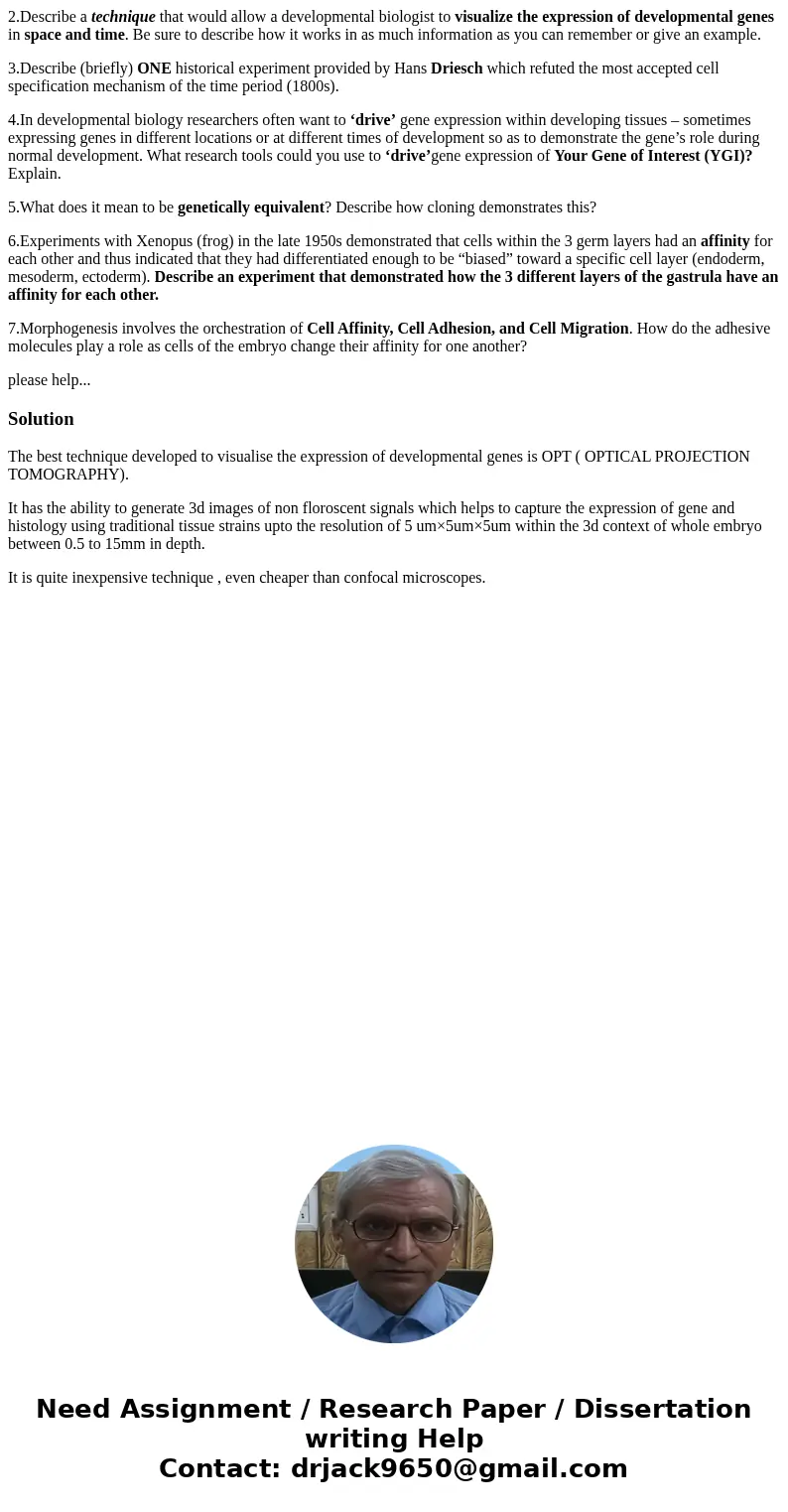 2.Describe a technique that would allow a developmental biologist to visualize the expression of developmental genes in space and time. Be sure to describe how  2.Describe a technique that would allow a developmental biologist to visualize the expression of developmental genes in space and time. Be sure to describe how