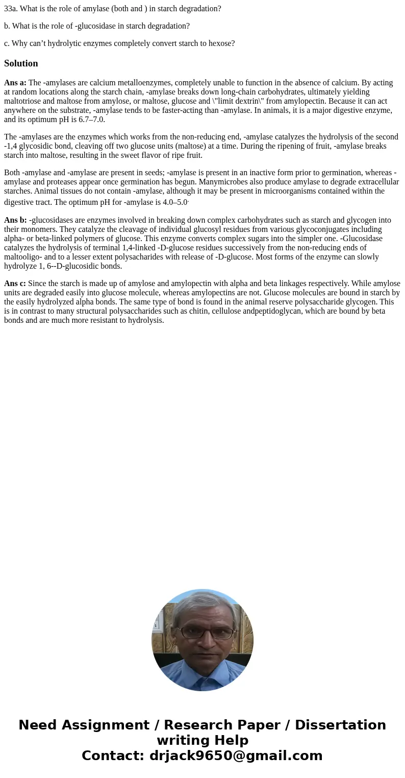 33a. What is the role of amylase (both and ) in starch degradation? b. What is the role of -glucosidase in starch degradation? c. Why can’t hydrolytic enzymes c 33a. What is the role of amylase (both and ) in starch degradation? b. What is the role of -glucosidase in starch degradation? c. Why can’t hydrolytic enzymes c