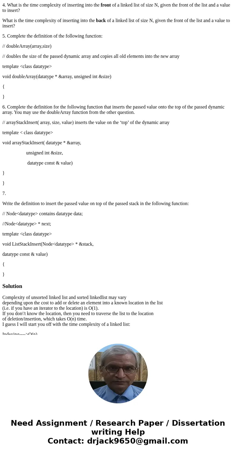 4. What is the time complexity of inserting into the front of a linked list of size N, given the front of the list and a value to insert? What is the time compl