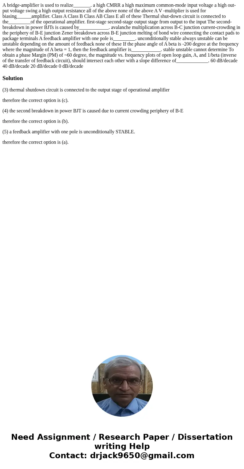 A bridge-amplifier is used to realize_______. a high CMRR a high maximum common-mode input voltage a high out-put voltage swing a high output resistance all of  A bridge-amplifier is used to realize_______. a high CMRR a high maximum common-mode input voltage a high out-put voltage swing a high output resistance all of