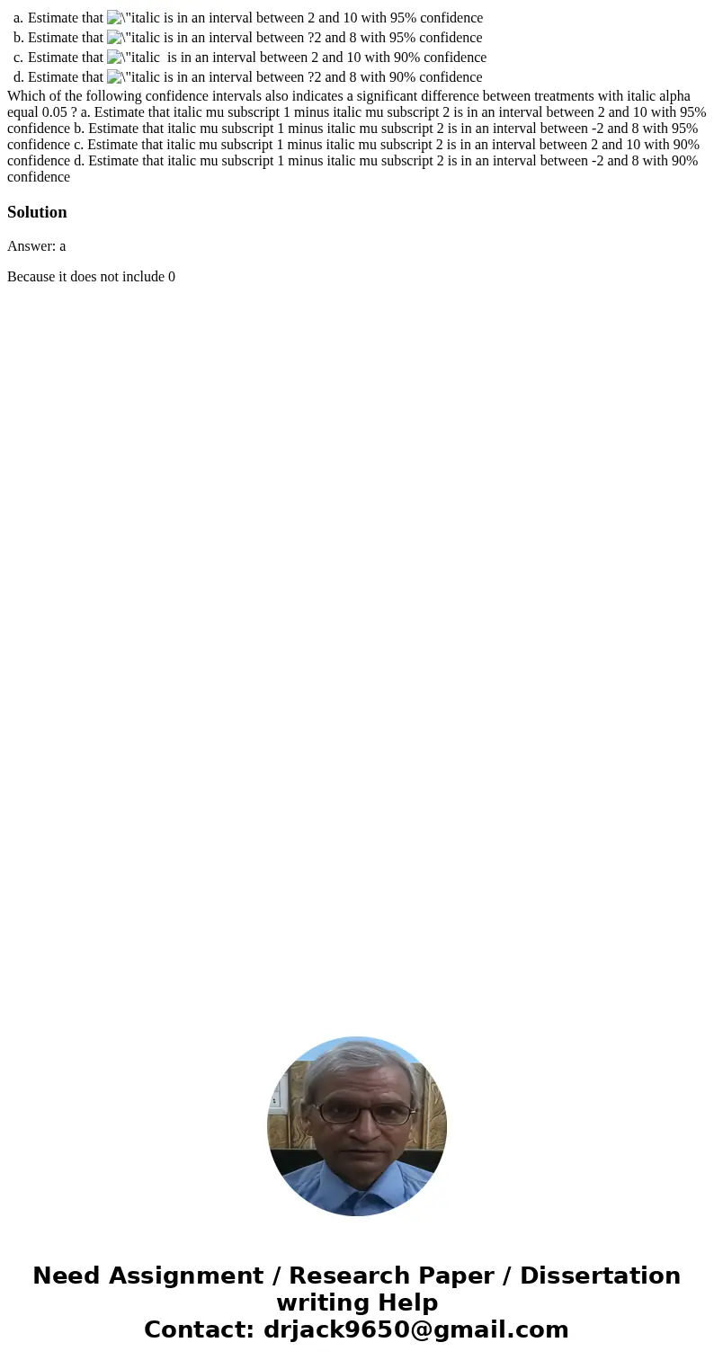  a. Estimate that is in an interval between 2 and 10 with 95% confidence b. Estimate that is in an interval between ?2 and 8 with 95% confidence c. Estimate tha