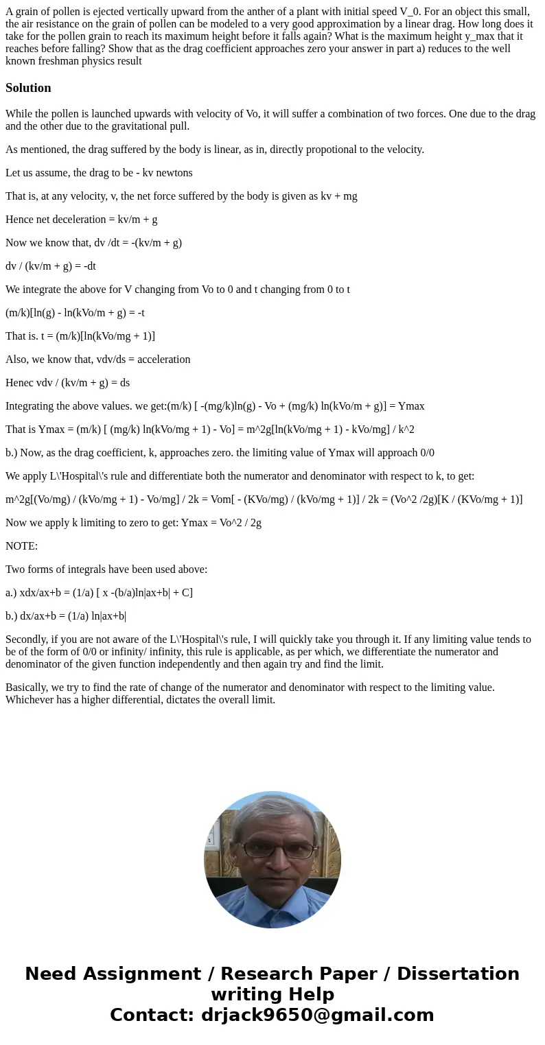 A grain of pollen is ejected vertically upward from the anther of a plant with initial speed V_0. For an object this small, the air resistance on the grain of   A grain of pollen is ejected vertically upward from the anther of a plant with initial speed V_0. For an object this small, the air resistance on the grain of