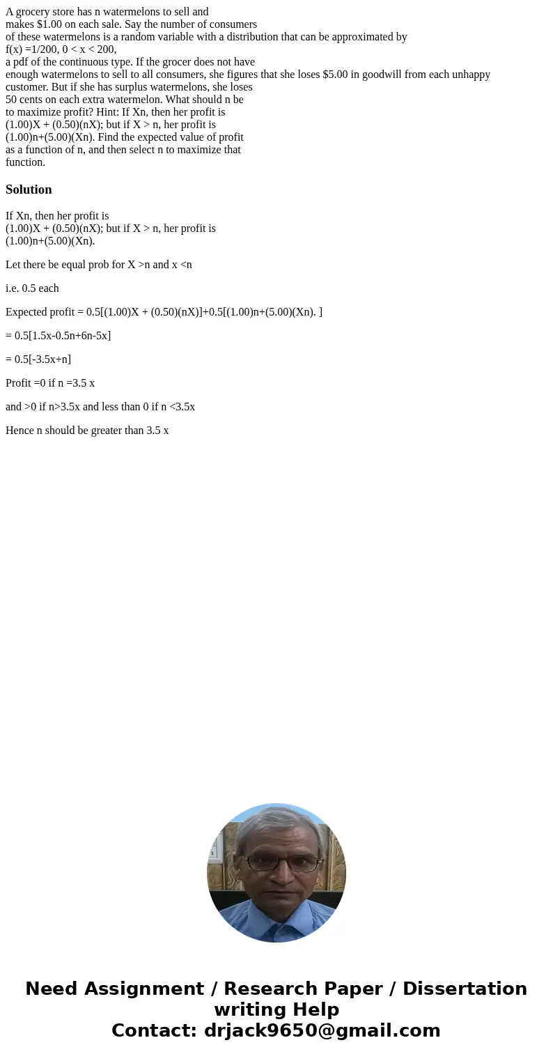 A grocery store has n watermelons to sell and makes $1.00 on each sale. Say the number of consumers of these watermelons is a random variable with a distributio A grocery store has n watermelons to sell and makes $1.00 on each sale. Say the number of consumers of these watermelons is a random variable with a distributio
