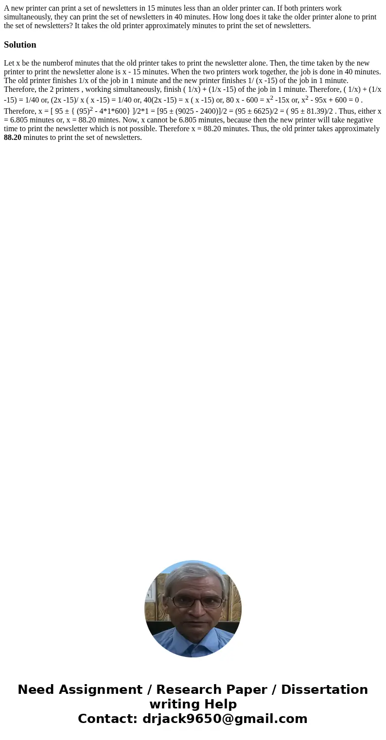 A new printer can print a set of newsletters in 15 minutes less than an older printer can. If both printers work simultaneously, they can print the set of news  A new printer can print a set of newsletters in 15 minutes less than an older printer can. If both printers work simultaneously, they can print the set of news