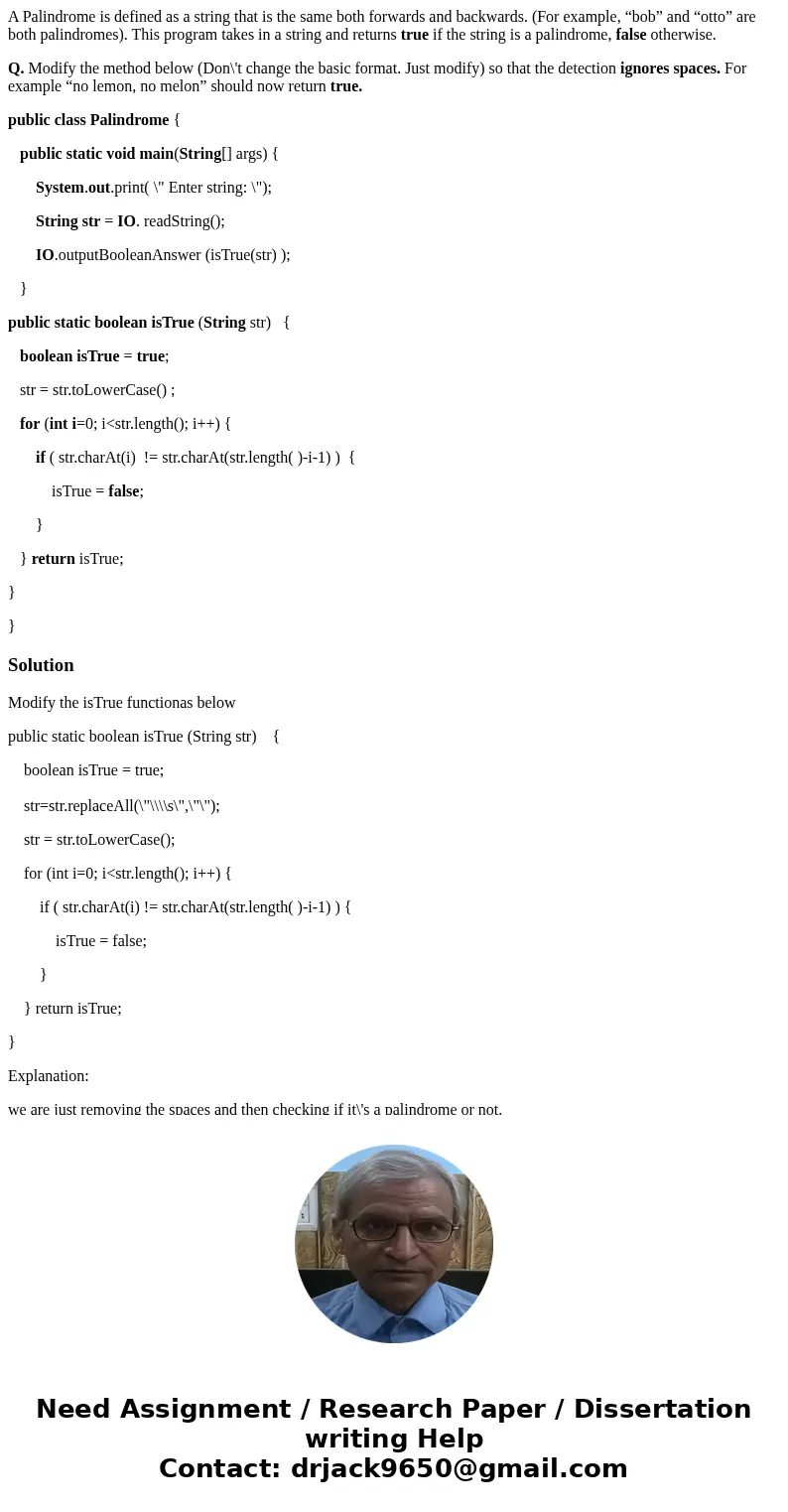 A Palindrome is defined as a string that is the same both forwards and backwards. (For example, “bob” and “otto” are both palindromes). This program takes in a 
