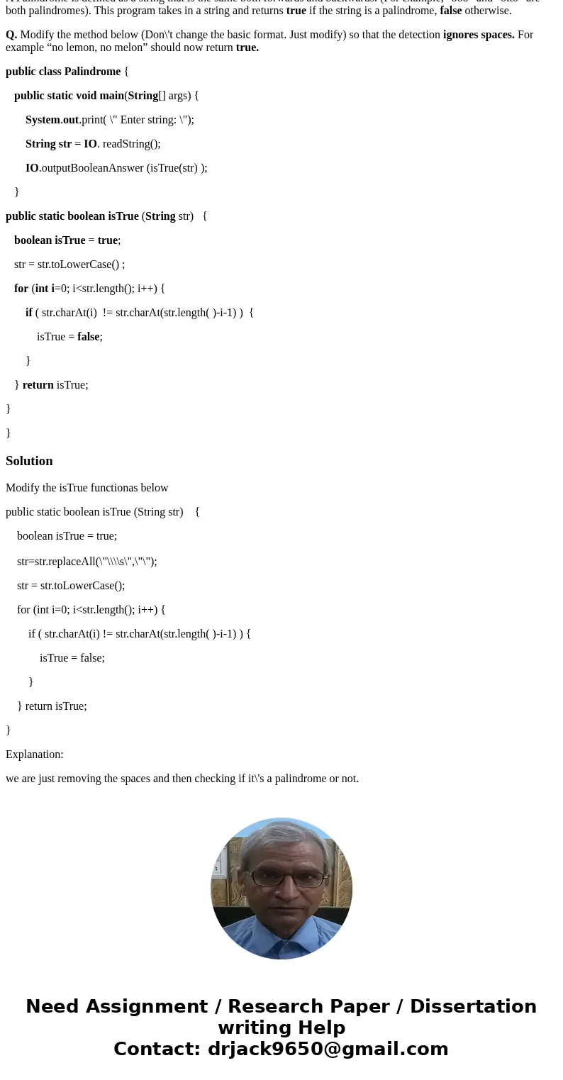 A Palindrome is defined as a string that is the same both forwards and backwards. (For example, “bob” and “otto” are both palindromes). This program takes in a 