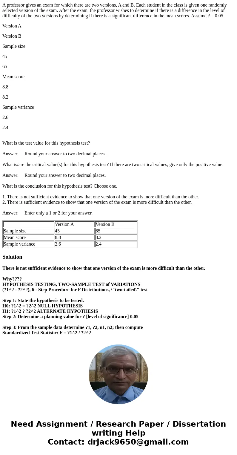 A professor gives an exam for which there are two versions, A and B. Each student in the class is given one randomly selected version of the exam. After the exa A professor gives an exam for which there are two versions, A and B. Each student in the class is given one randomly selected version of the exam. After the exa