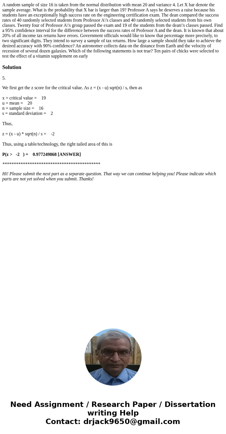  A random sample of size 16 is taken from the normal distribution with mean 20 and variance 4. Let X bar denote the sample average. What is the probability that