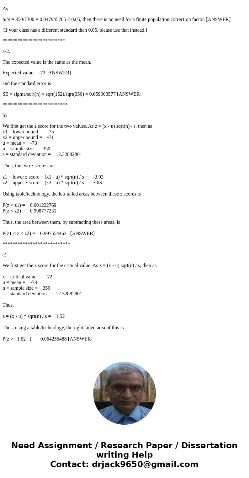 A random sample of size n = 350 is taken from a population of size N = 7,300 with mean = 73 and variance 2 = 152. Use Table 1. Is it necessary to apply the fini A random sample of size n = 350 is taken from a population of size N = 7,300 with mean = 73 and variance 2 = 152. Use Table 1. Is it necessary to apply the fini