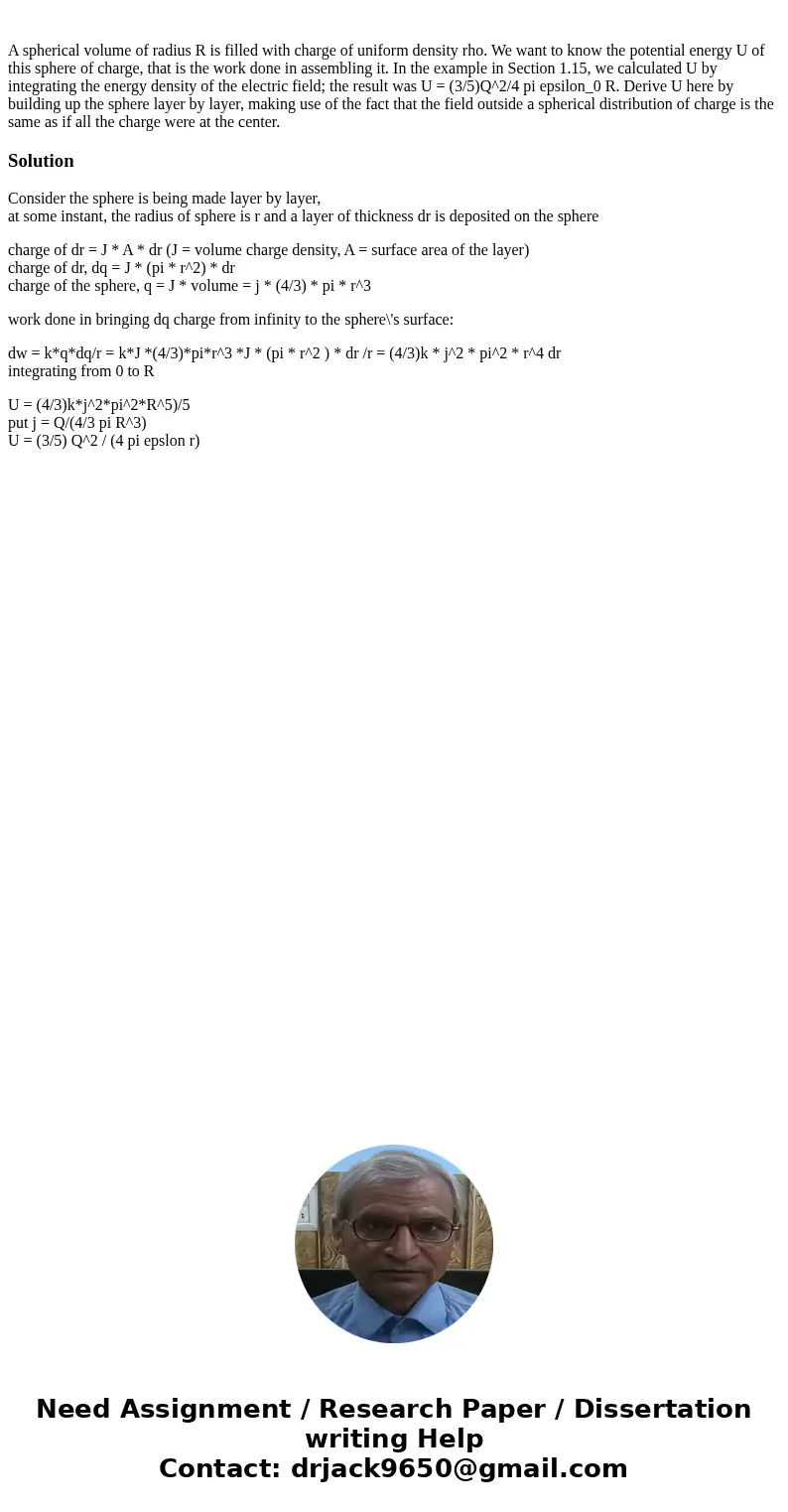  A spherical volume of radius R is filled with charge of uniform density rho. We want to know the potential energy U of this sphere of charge, that is the work 