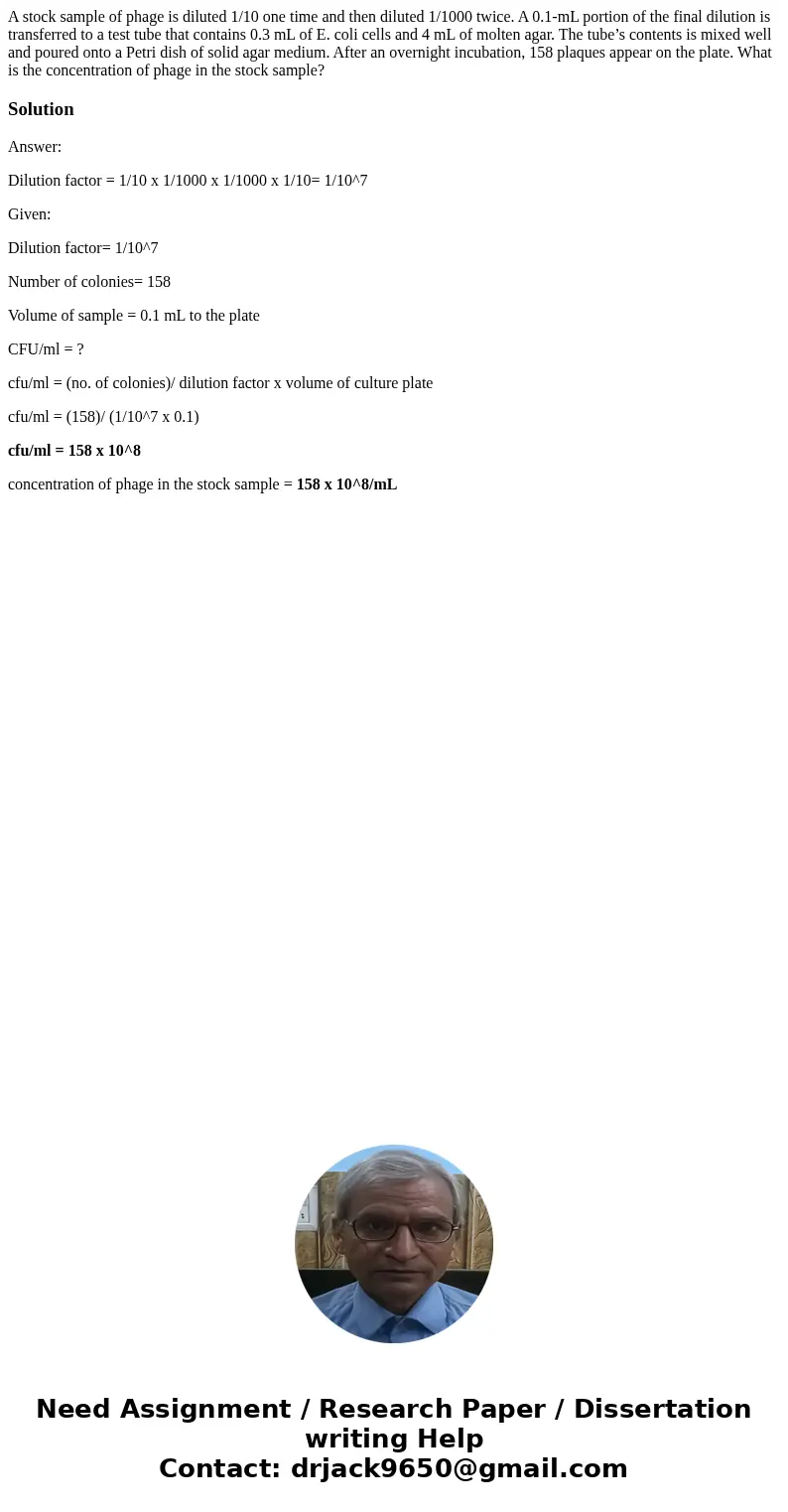A stock sample of phage is diluted 1/10 one time and then diluted 1/1000 twice. A 0.1-mL portion of the final dilution is transferred to a test tube that contai A stock sample of phage is diluted 1/10 one time and then diluted 1/1000 twice. A 0.1-mL portion of the final dilution is transferred to a test tube that contai