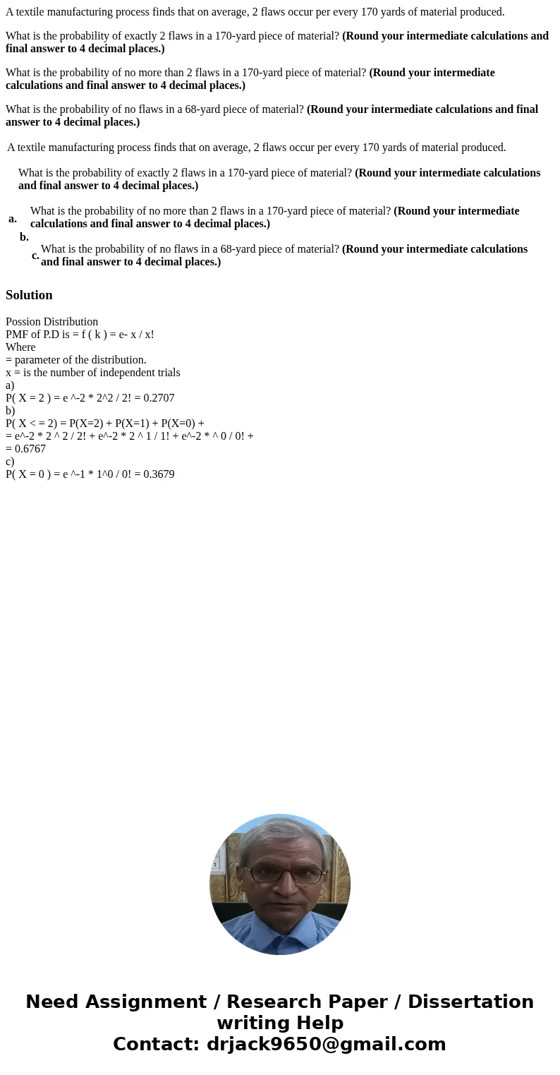 A textile manufacturing process finds that on average, 2 flaws occur per every 170 yards of material produced. What is the probability of exactly 2 flaws in a 1 A textile manufacturing process finds that on average, 2 flaws occur per every 170 yards of material produced. What is the probability of exactly 2 flaws in a 1