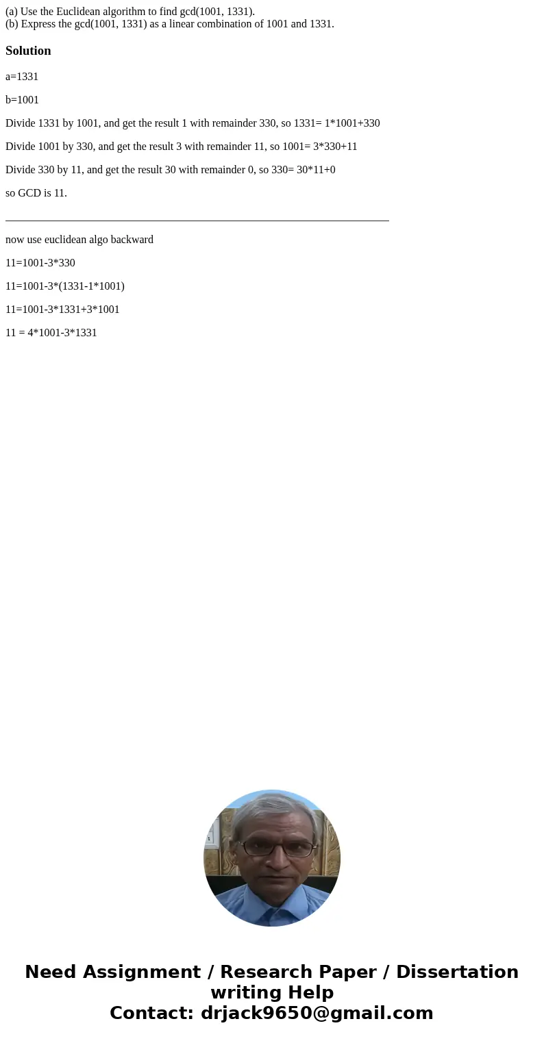 (a) Use the Euclidean algorithm to find gcd(1001, 1331). (b) Express the gcd(1001, 1331) as a linear combination of 1001 and 1331.Solutiona=1331 b=1001 Divide 1