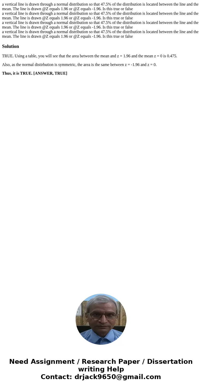 a vertical line is drawn through a normal distribution so that 47.5% of the distribution is located between the line and the mean. The line is drawn @Z equals   a vertical line is drawn through a normal distribution so that 47.5% of the distribution is located between the line and the mean. The line is drawn @Z equals